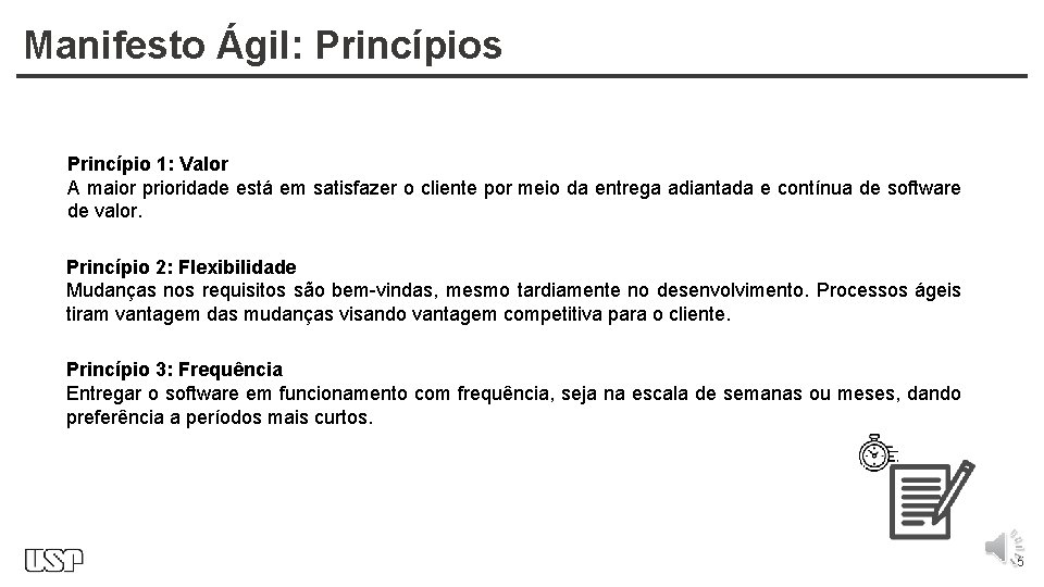 Manifesto Ágil: Princípios Princípio 1: Valor A maior prioridade está em satisfazer o cliente