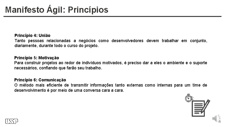 Manifesto Ágil: Princípios Princípio 4: União Tanto pessoas relacionadas a negócios como desenvolvedores devem