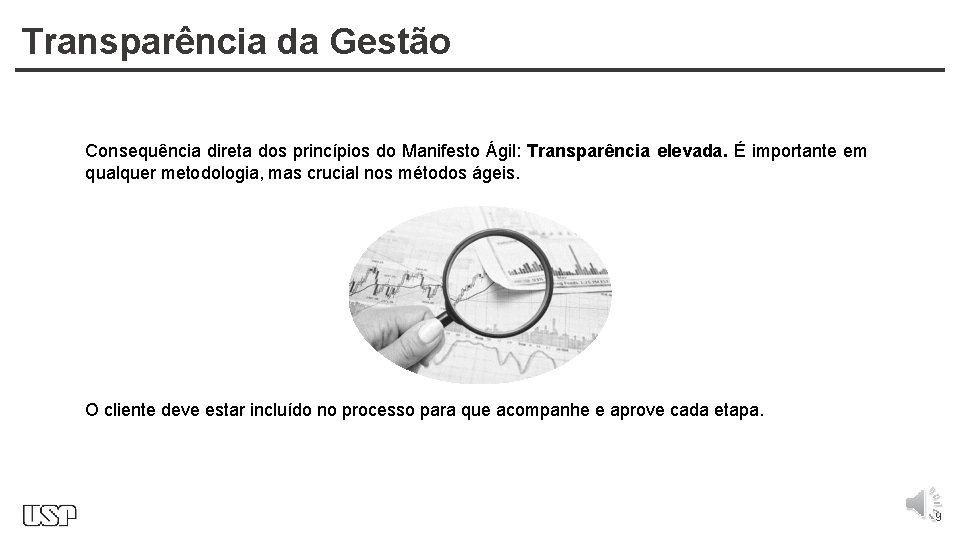 Transparência da Gestão Consequência direta dos princípios do Manifesto Ágil: Transparência elevada. É importante