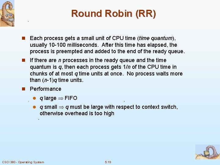 Round Robin (RR) n Each process gets a small unit of CPU time (time