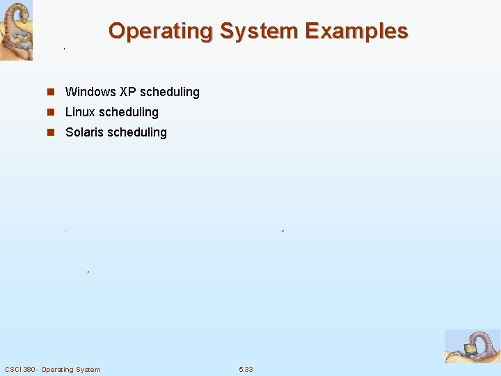 Operating System Examples n Windows XP scheduling n Linux scheduling n Solaris scheduling CSCI