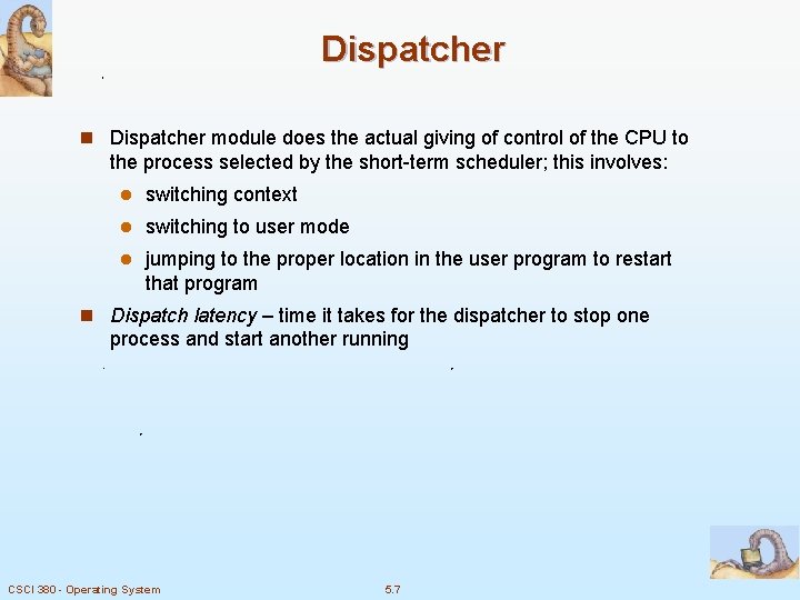 Dispatcher n Dispatcher module does the actual giving of control of the CPU to