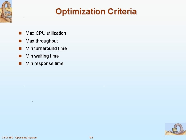 Optimization Criteria n Max CPU utilization n Max throughput n Min turnaround time n