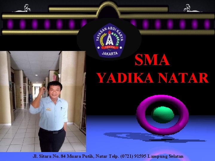 SMA YADIKA NATAR Jl. Sitara No. 84 Muara Putih, Natar Telp. (0721) 91595 Lampung