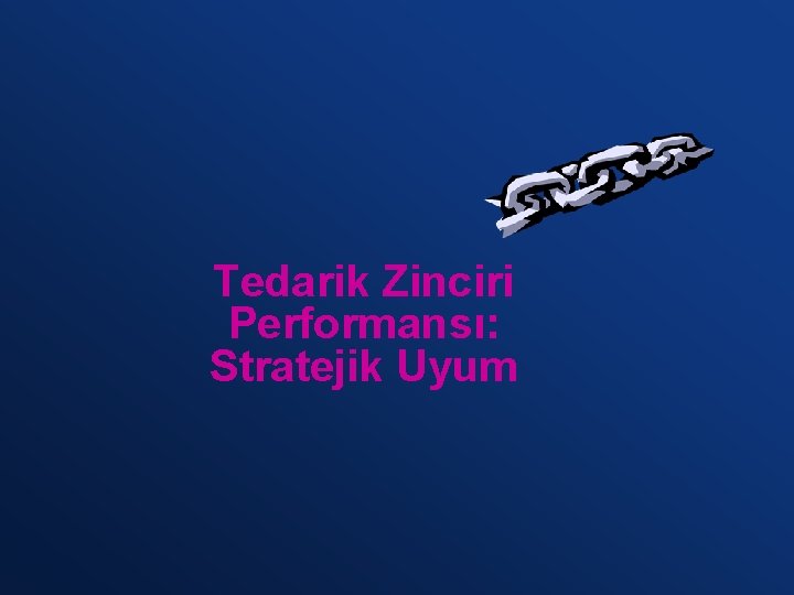 Tedarik Zinciri Performansı: Stratejik Uyum 