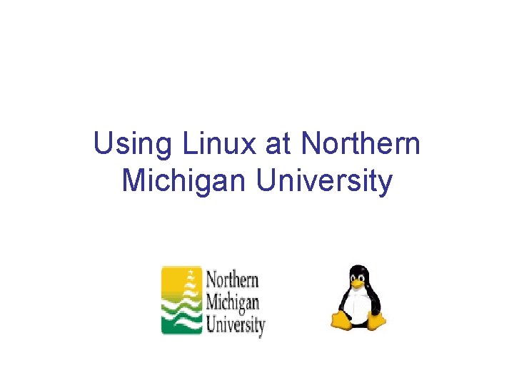 Using Linux at Northern Michigan University 