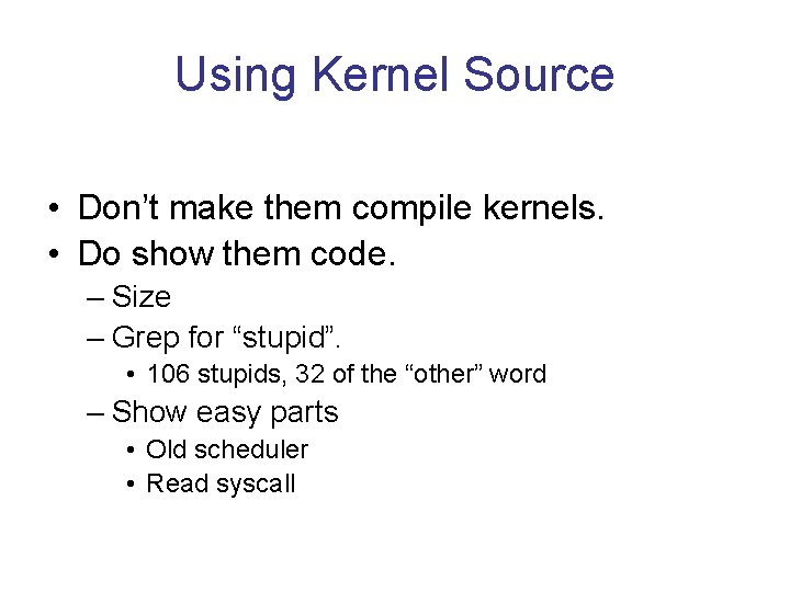 Using Kernel Source • Don’t make them compile kernels. • Do show them code.