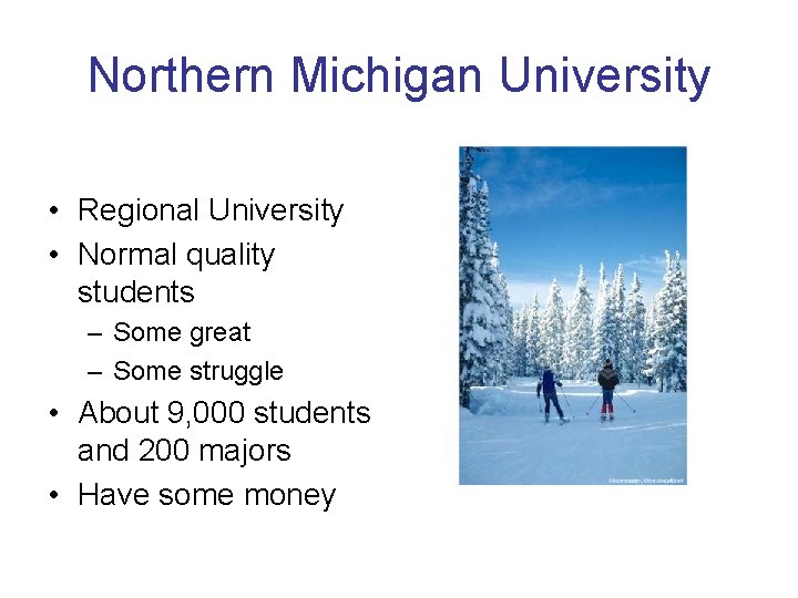Northern Michigan University • Regional University • Normal quality students – Some great – Northern Michigan University • Regional University • Normal quality students – Some great –