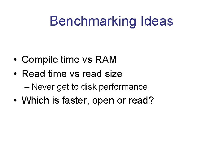 Benchmarking Ideas • Compile time vs RAM • Read time vs read size –