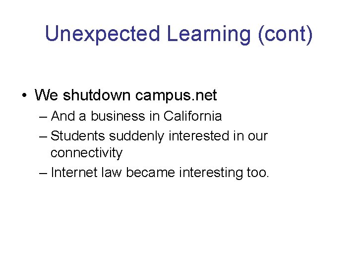 Unexpected Learning (cont) • We shutdown campus. net – And a business in California