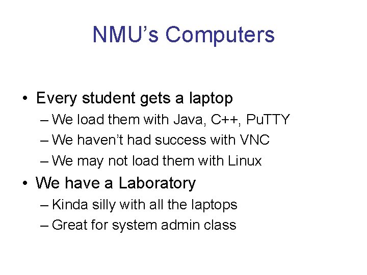 NMU’s Computers • Every student gets a laptop – We load them with Java,