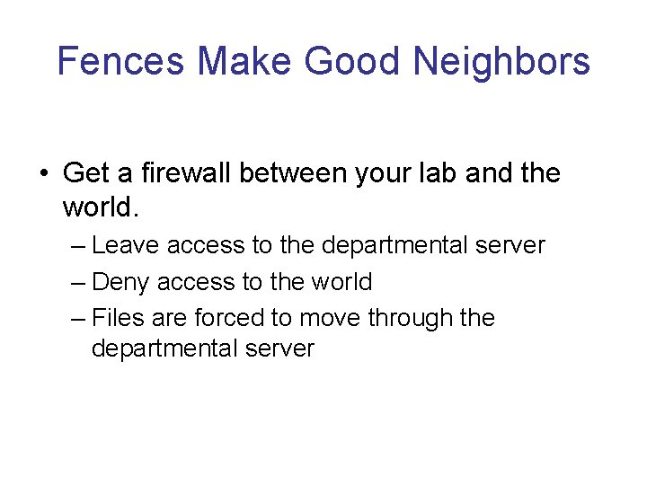 Fences Make Good Neighbors • Get a firewall between your lab and the world.