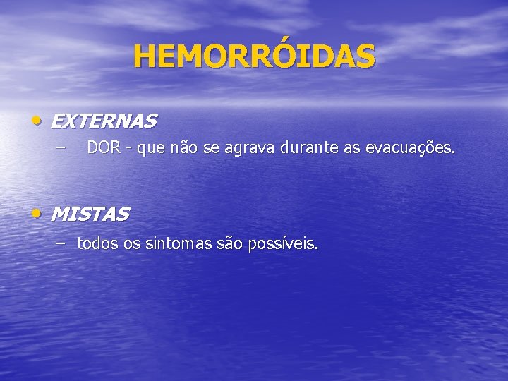 HEMORRÓIDAS • EXTERNAS – DOR - que não se agrava durante as evacuações. •