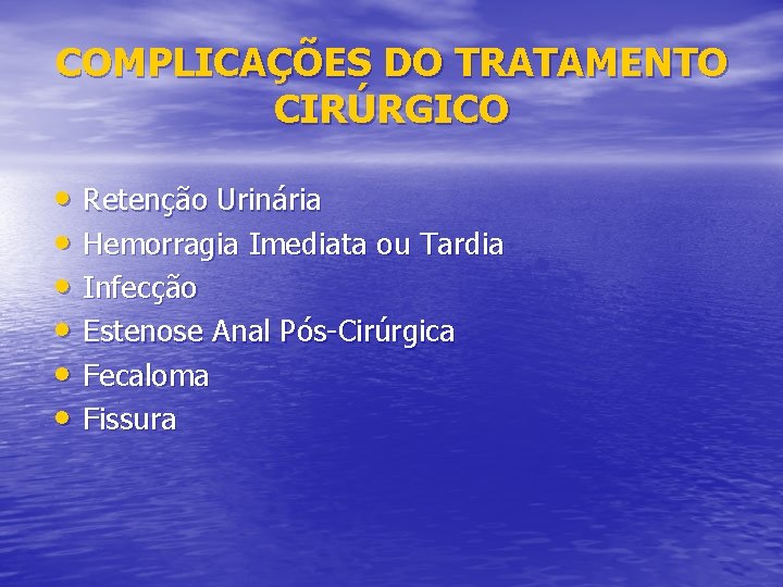 COMPLICAÇÕES DO TRATAMENTO CIRÚRGICO • Retenção Urinária • Hemorragia Imediata ou Tardia • Infecção