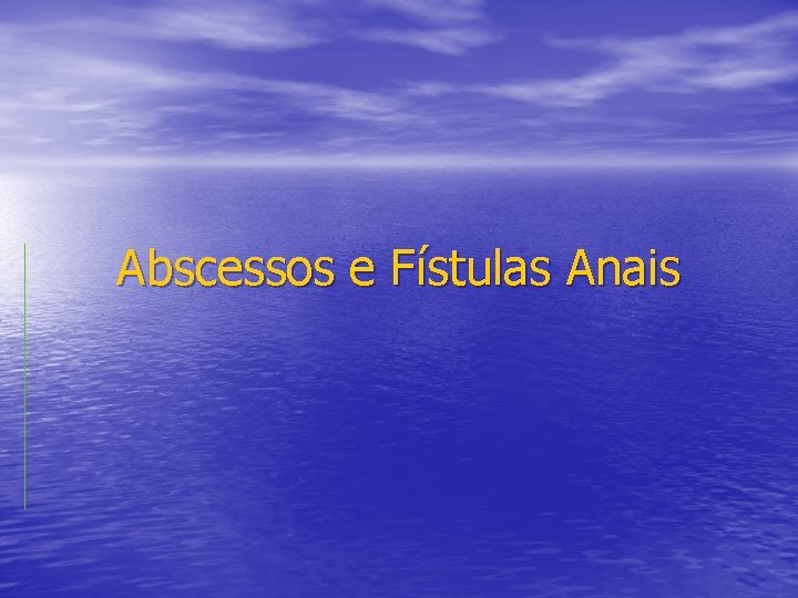 Abscessos e Fístulas Anais 