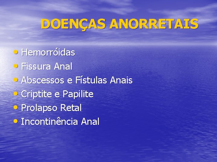 DOENÇAS ANORRETAIS • Hemorróidas • Fissura Anal • Abscessos e Fístulas Anais • Criptite