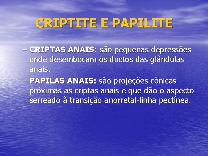 CRIPTITE E PAPILITE – CRIPTAS ANAIS: são pequenas depressões onde desembocam os ductos das