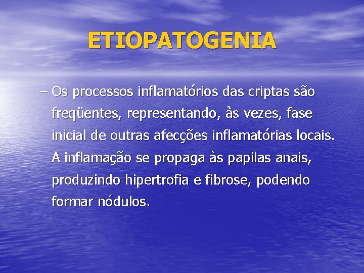 ETIOPATOGENIA – Os processos inflamatórios das criptas são freqüentes, representando, às vezes, fase inicial