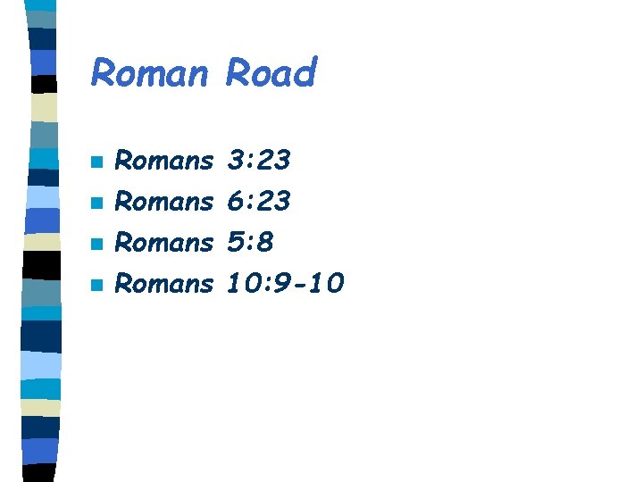 Roman Road n n Romans 3: 23 6: 23 5: 8 10: 9 -10