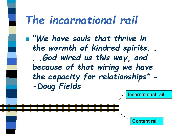 The incarnational rail n “We have souls that thrive in the warmth of kindred