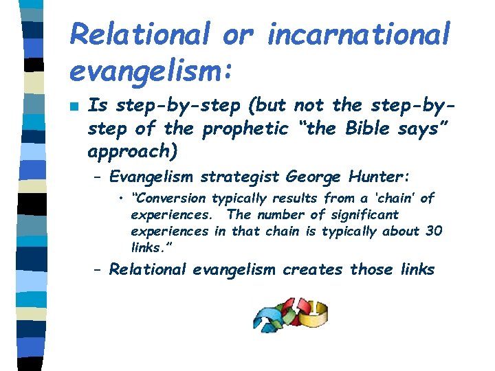 Relational or incarnational evangelism: n Is step-by-step (but not the step-bystep of the prophetic