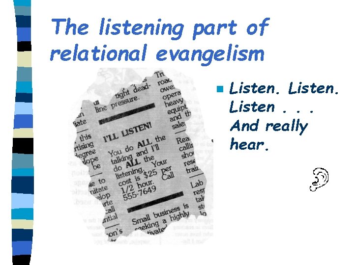 The listening part of relational evangelism n Listen. . . And really hear. 
