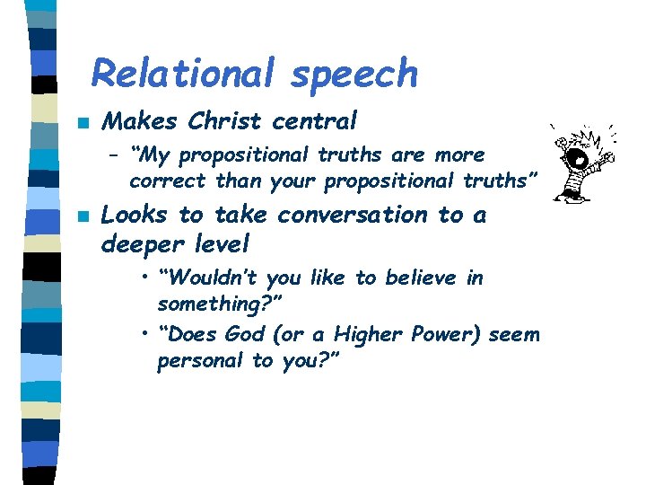 Relational speech n Makes Christ central – “My propositional truths are more correct than