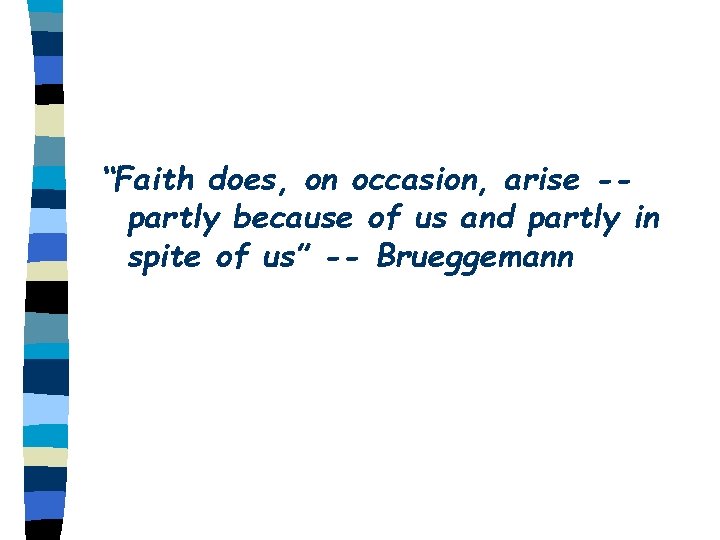 “Faith does, on occasion, arise -partly because of us and partly in spite of