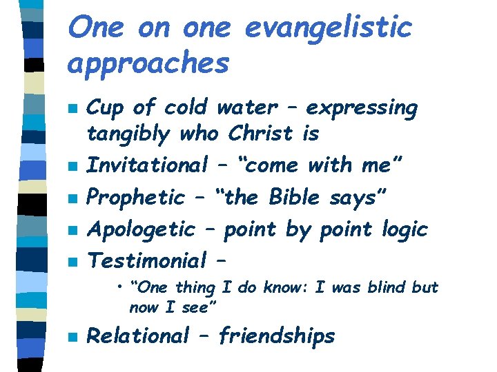 One on one evangelistic approaches n n n Cup of cold water – expressing