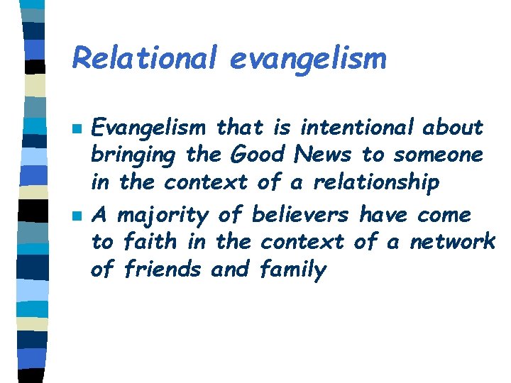 Relational evangelism n n Evangelism that is intentional about bringing the Good News to