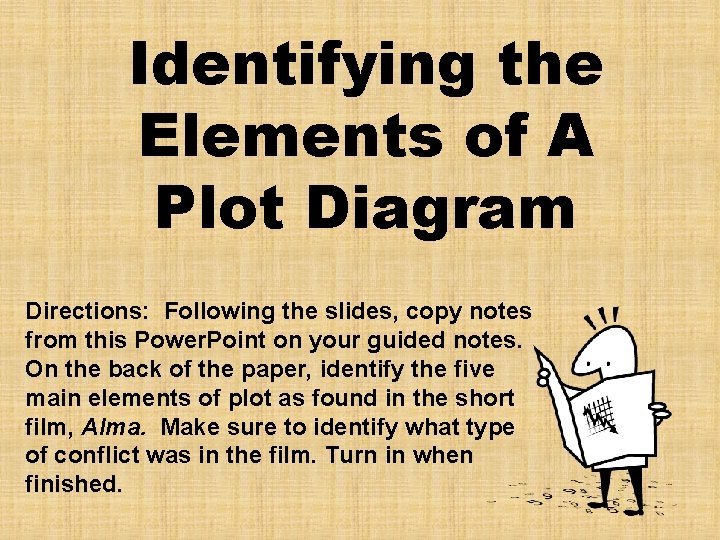 Identifying the Elements of A Plot Diagram Directions: Following the slides, copy notes from