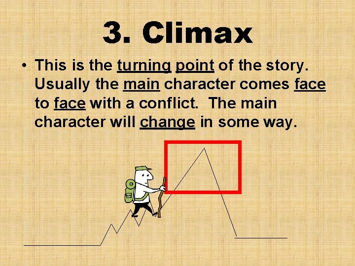 3. Climax • This is the turning point of the story. Usually the main