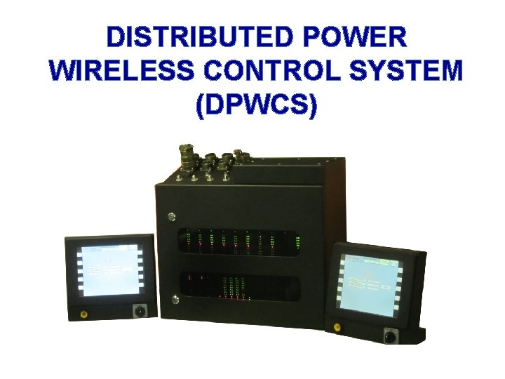 DISTRIBUTED POWER WIRELESS CONTROL SYSTEM (DPWCS) 