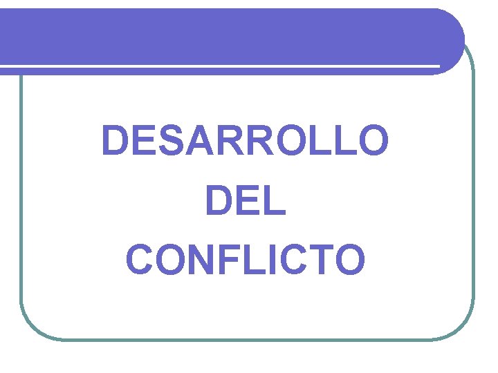 DESARROLLO DEL CONFLICTO 