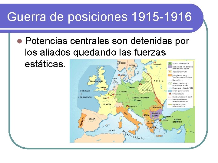 Guerra de posiciones 1915 -1916 l Potencias centrales son detenidas por los aliados quedando