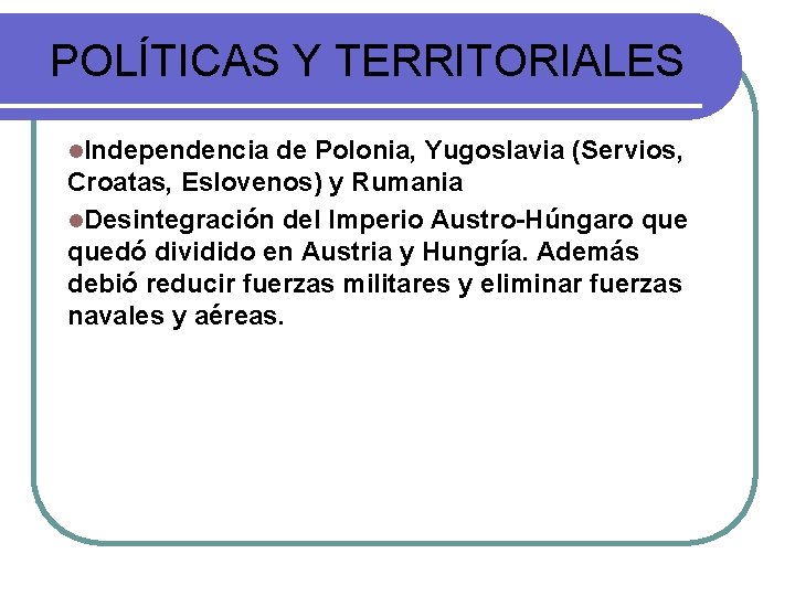POLÍTICAS Y TERRITORIALES l. Independencia de Polonia, Yugoslavia (Servios, Croatas, Eslovenos) y Rumania l.