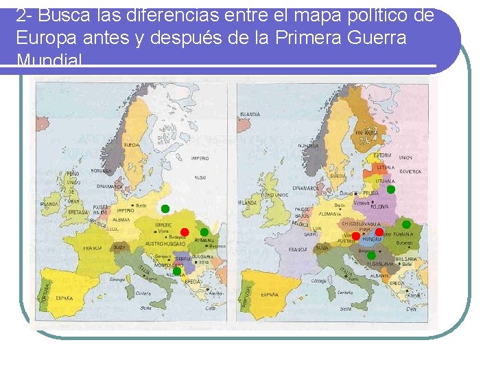 2 - Busca las diferencias entre el mapa político de Europa antes y después