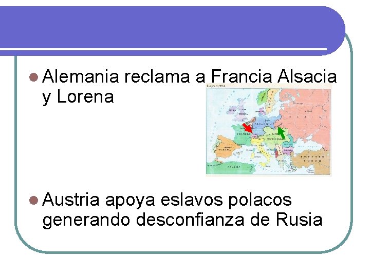 l Alemania y Lorena l Austria reclama a Francia Alsacia apoya eslavos polacos generando