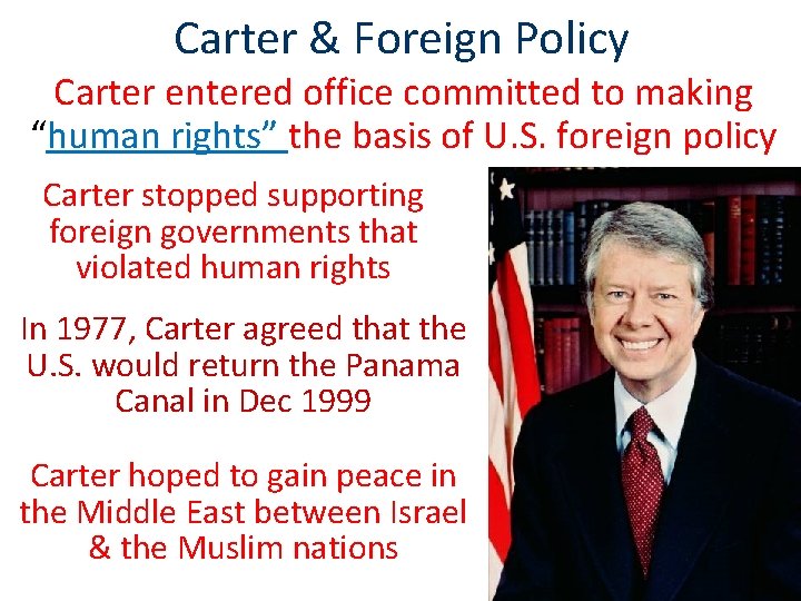Carter & Foreign Policy Carter entered office committed to making “human rights” the basis