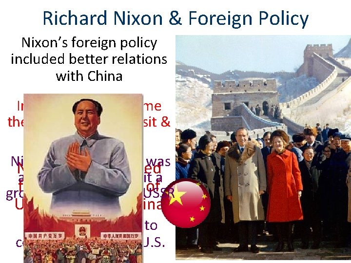 Richard Nixon & Foreign Policy Nixon’s foreign policy included better relations with China In