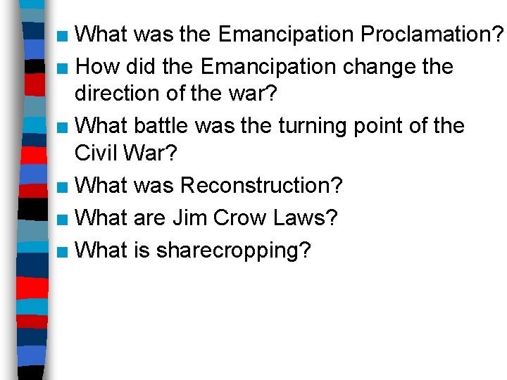 ■ What was the Emancipation Proclamation? ■ How did the Emancipation change the direction