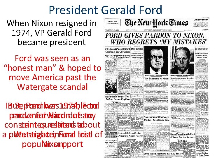 President Gerald Ford When Nixon resigned in 1974, VP Gerald Ford became president Ford