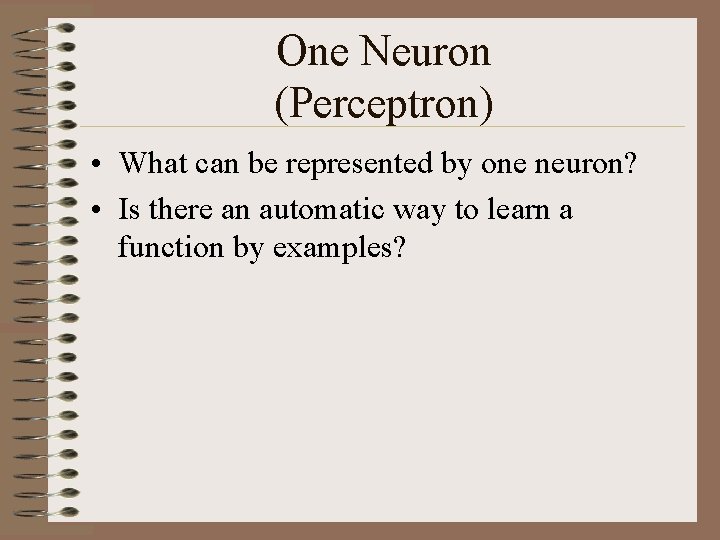 One Neuron (Perceptron) • What can be represented by one neuron? • Is there