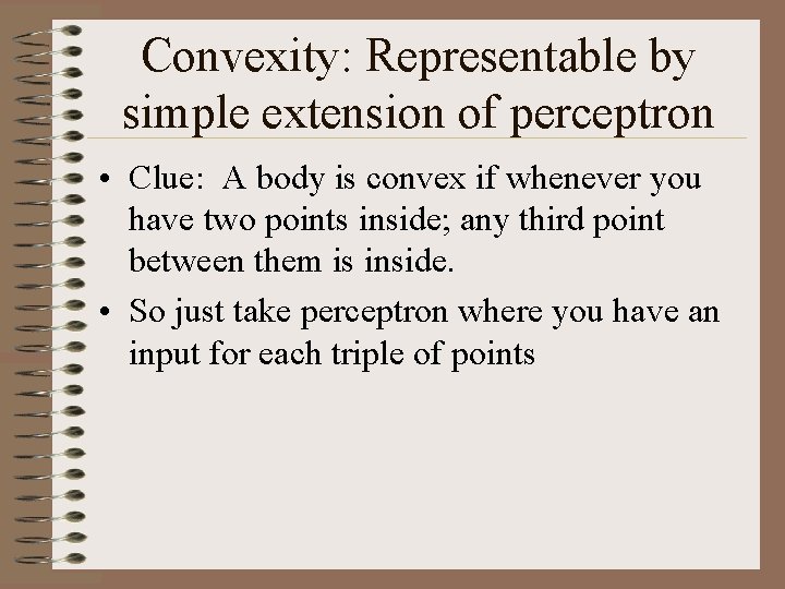 Convexity: Representable by simple extension of perceptron • Clue: A body is convex if