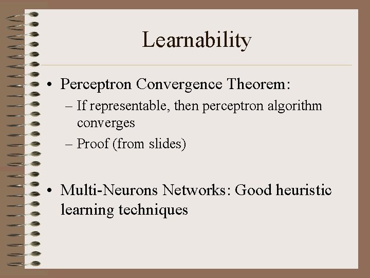 Learnability • Perceptron Convergence Theorem: – If representable, then perceptron algorithm converges – Proof