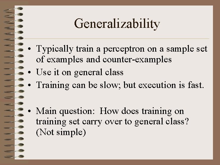 Generalizability • Typically train a perceptron on a sample set of examples and counter-examples