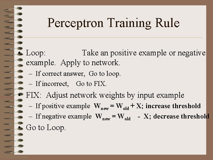 Perceptron Training Rule • Loop: Take an positive example or negative example. Apply to