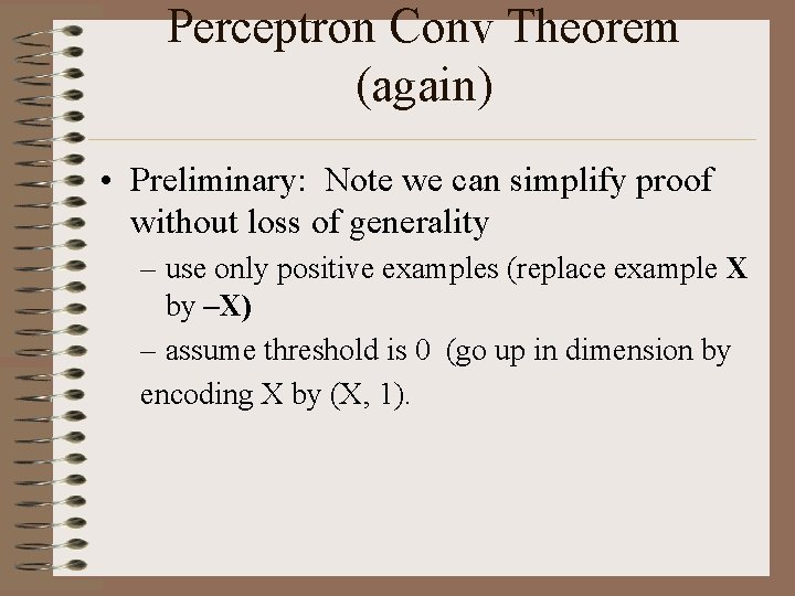 Perceptron Conv Theorem (again) • Preliminary: Note we can simplify proof without loss of