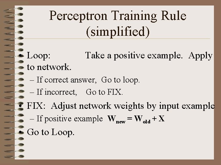 Perceptron Training Rule (simplified) • Loop: to network. Take a positive example. Apply –