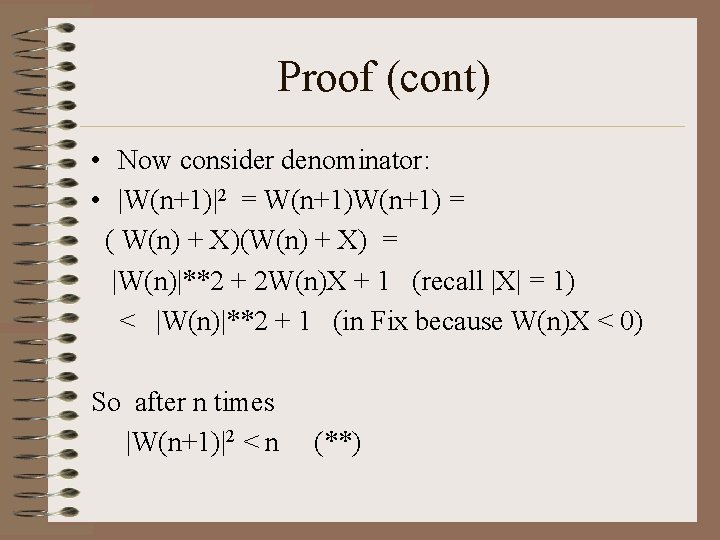 Proof (cont) • Now consider denominator: • |W(n+1)|2 = W(n+1) = ( W(n) +